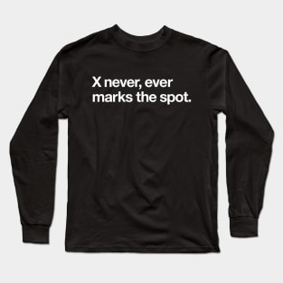 X never, ever marks the spot! Long Sleeve T-Shirt
